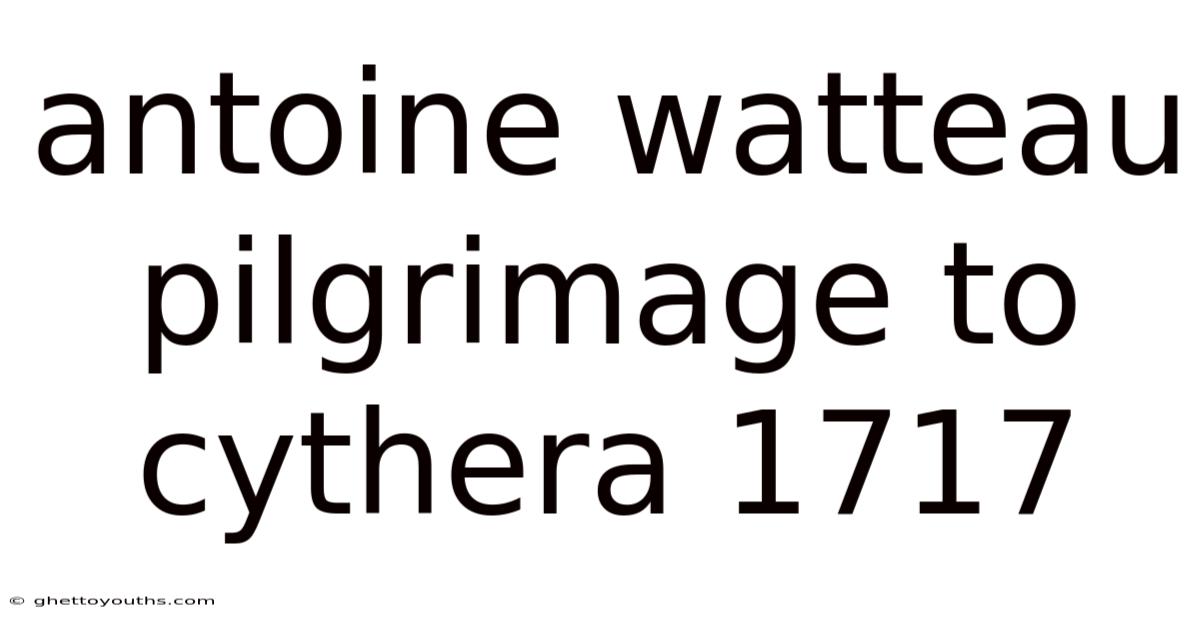 Antoine Watteau Pilgrimage To Cythera 1717