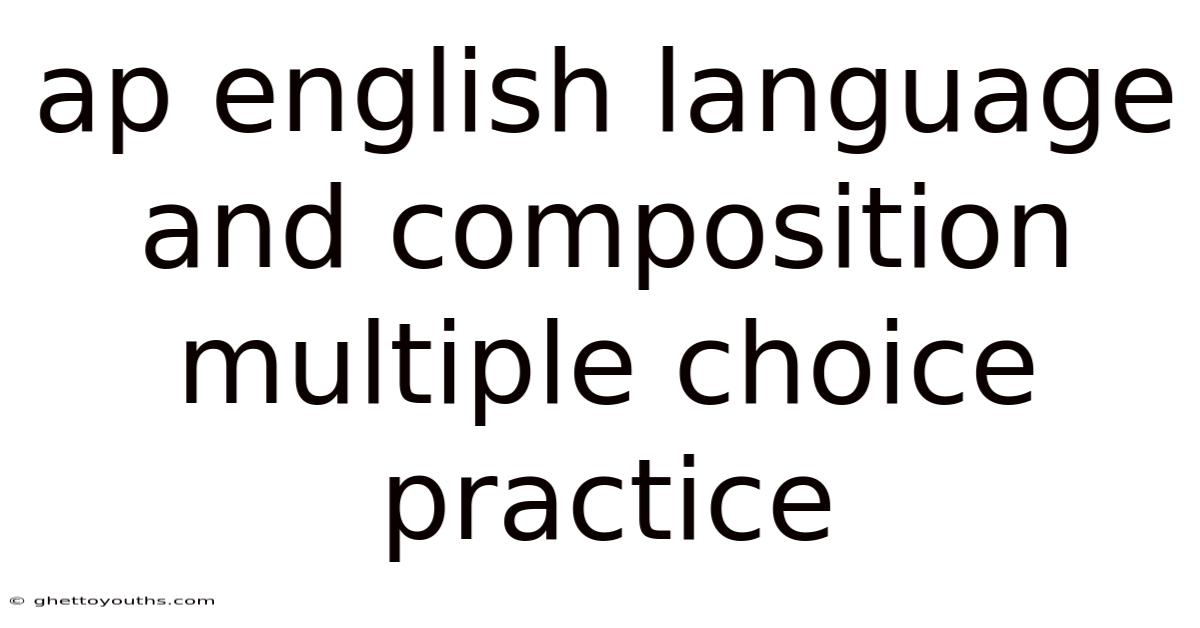 Ap English Language And Composition Multiple Choice Practice
