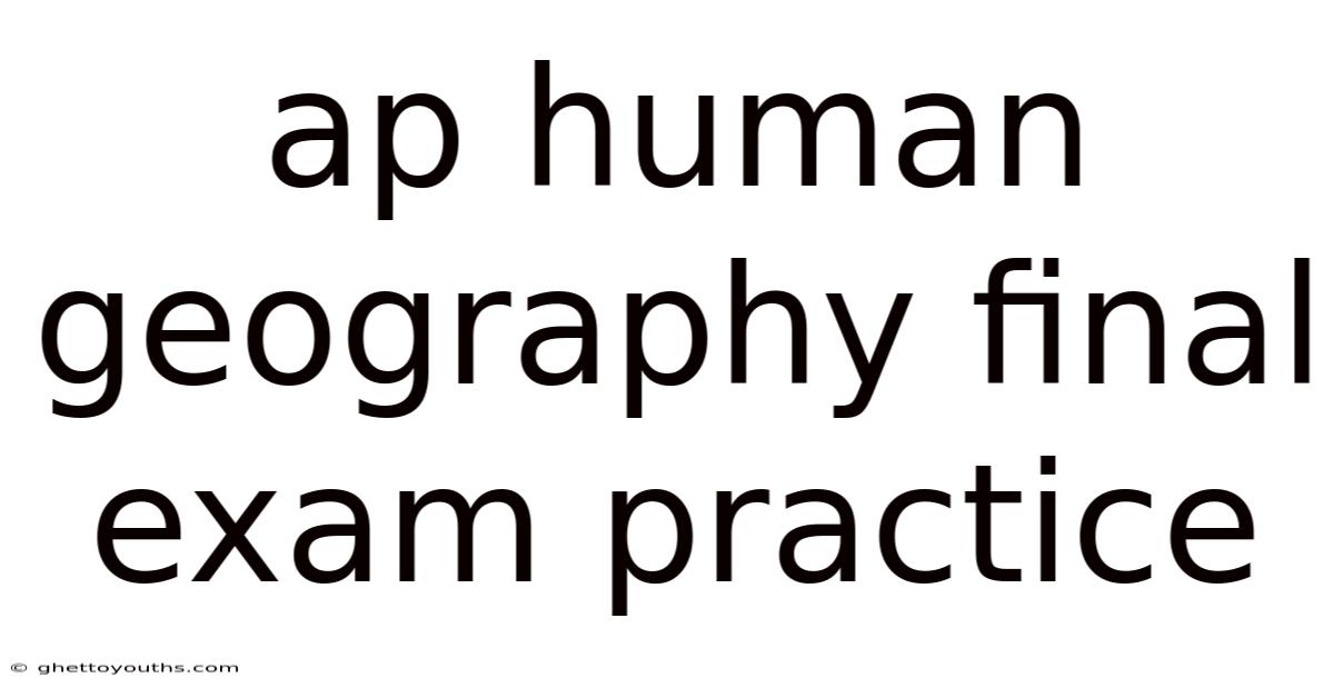 Ap Human Geography Final Exam Practice