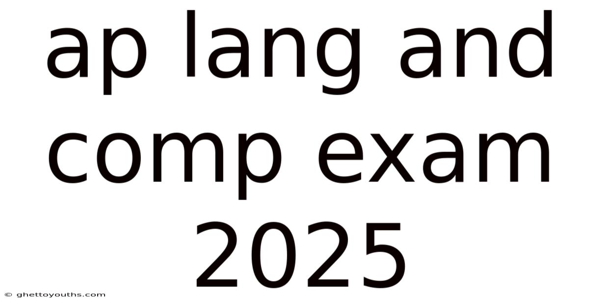 Ap Lang And Comp Exam 2025