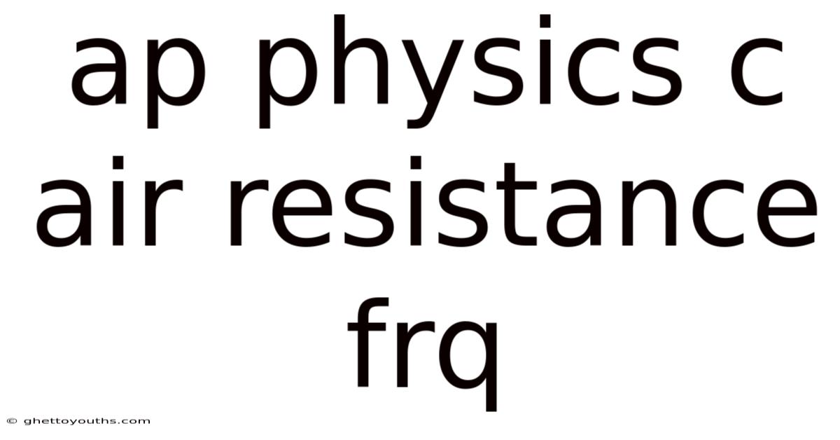 Ap Physics C Air Resistance Frq