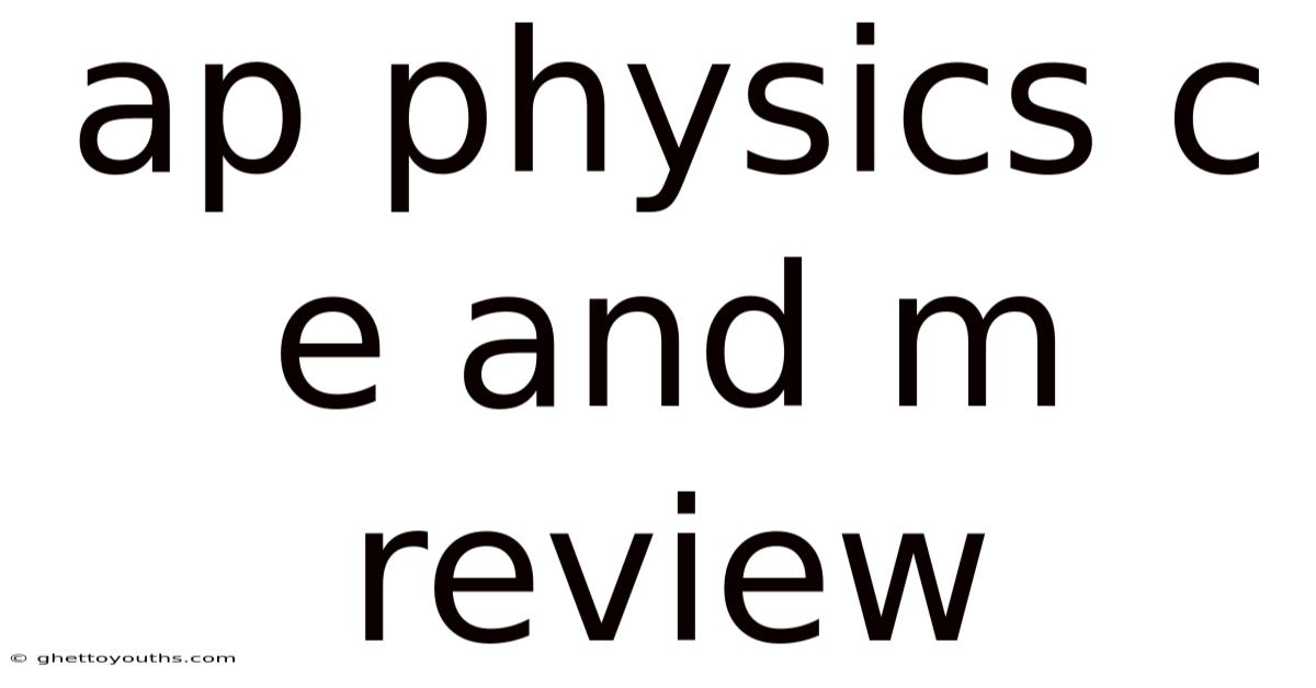 Ap Physics C E And M Review