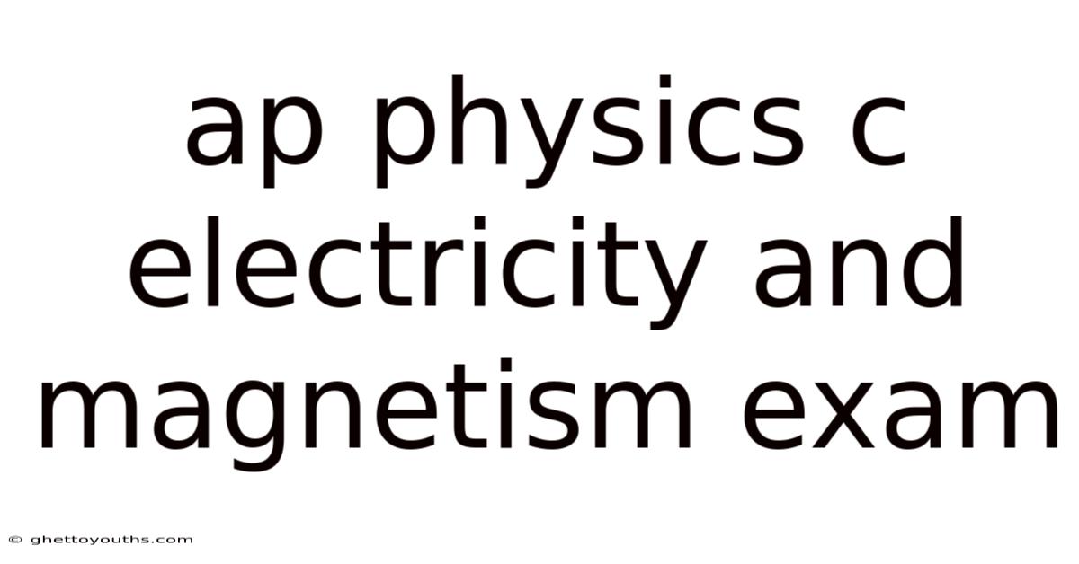 Ap Physics C Electricity And Magnetism Exam