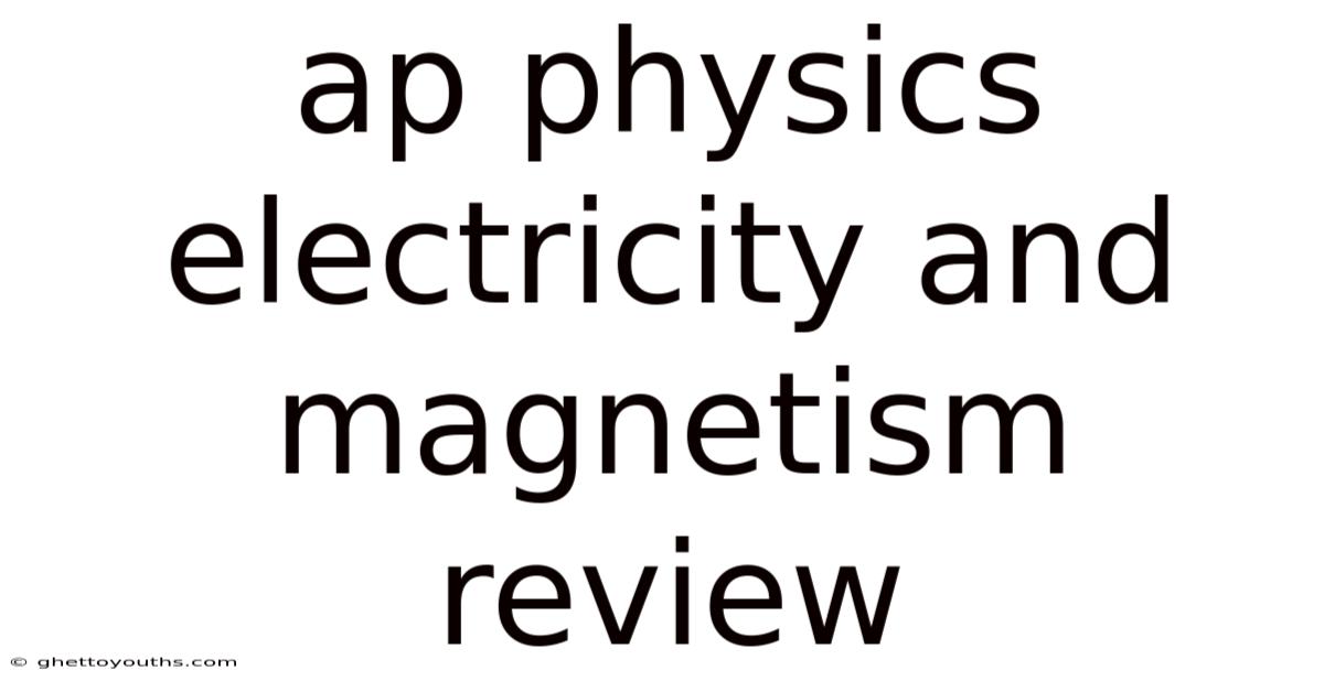 Ap Physics Electricity And Magnetism Review