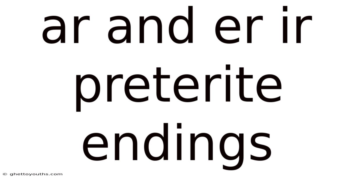 Ar And Er Ir Preterite Endings