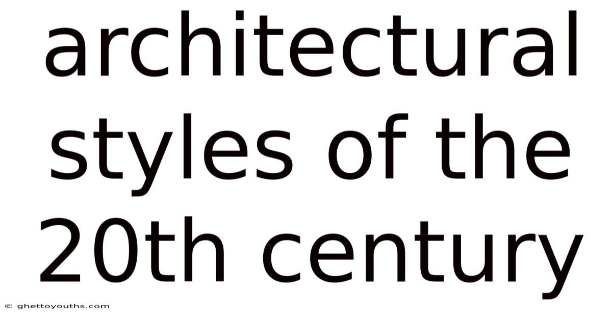 Architectural Styles Of The 20th Century