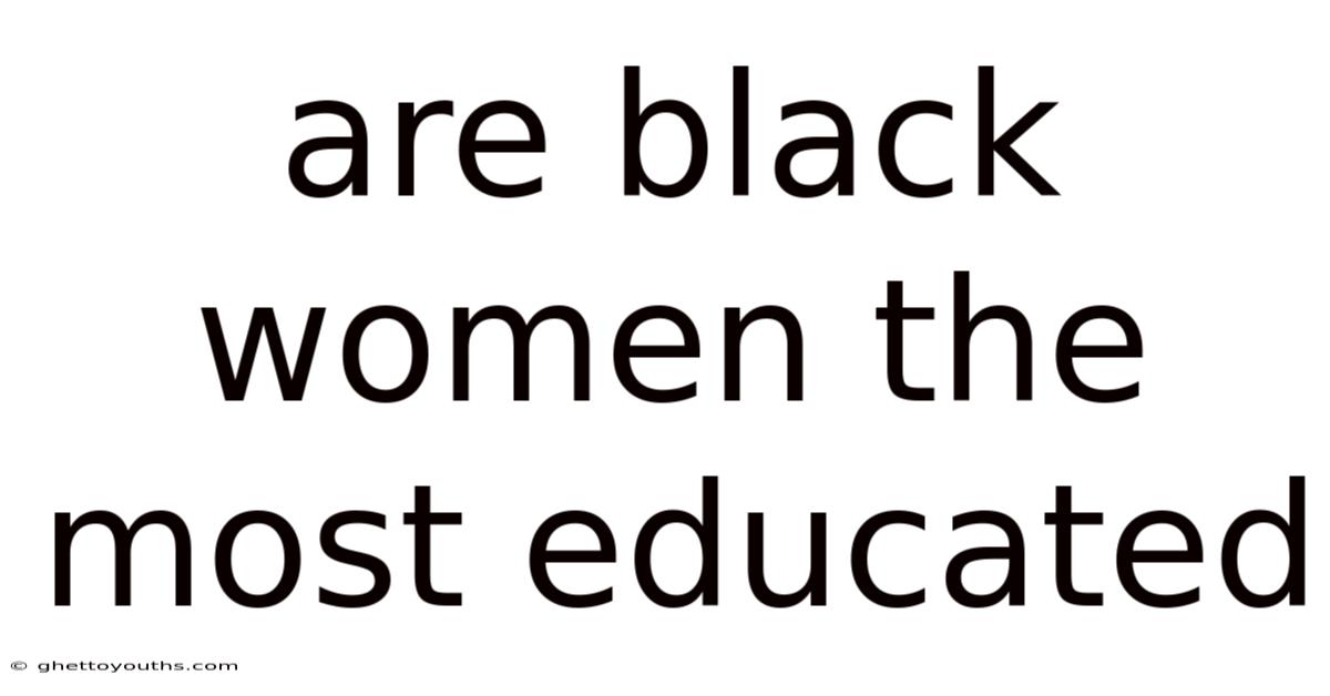 Are Black Women The Most Educated