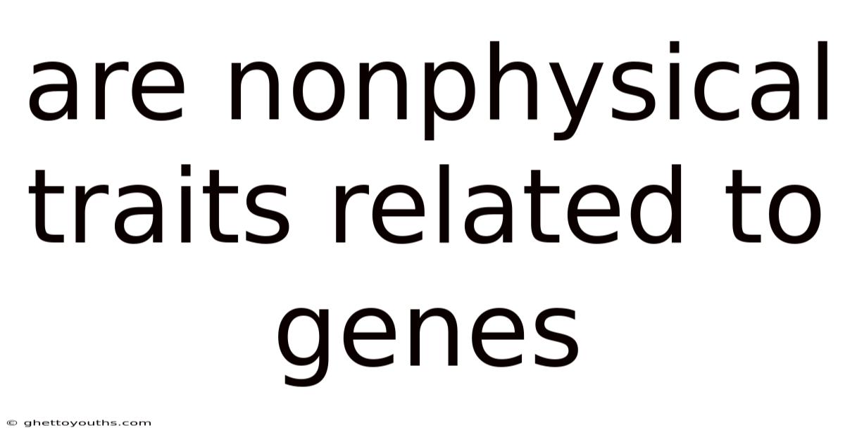 Are Nonphysical Traits Related To Genes