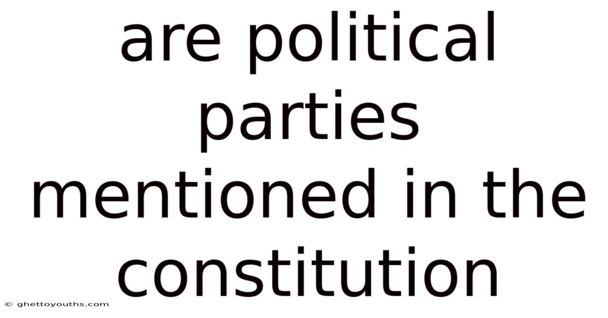 Are Political Parties Mentioned In The Constitution