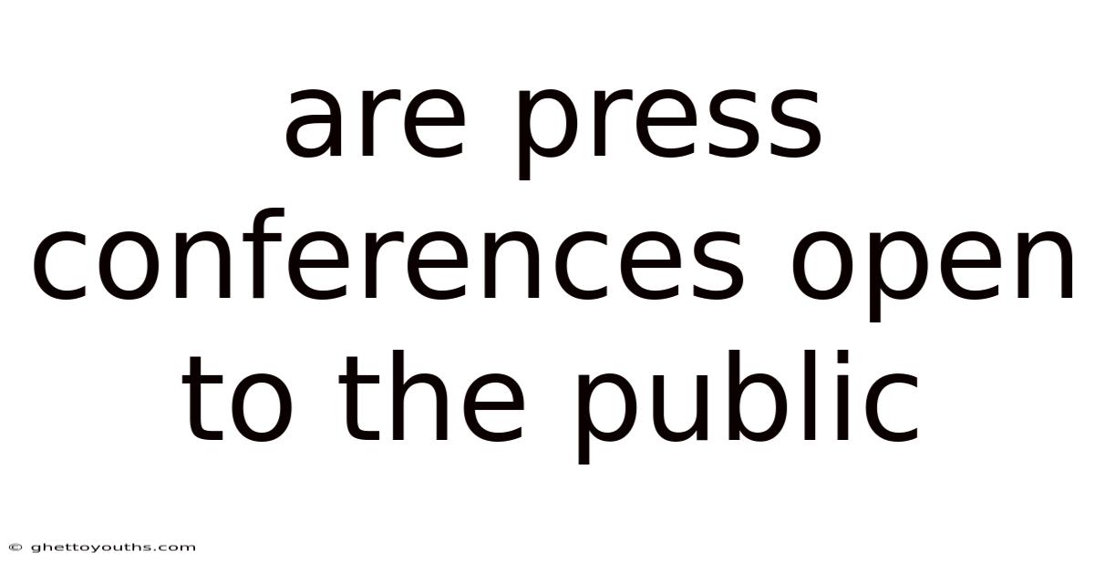 Are Press Conferences Open To The Public