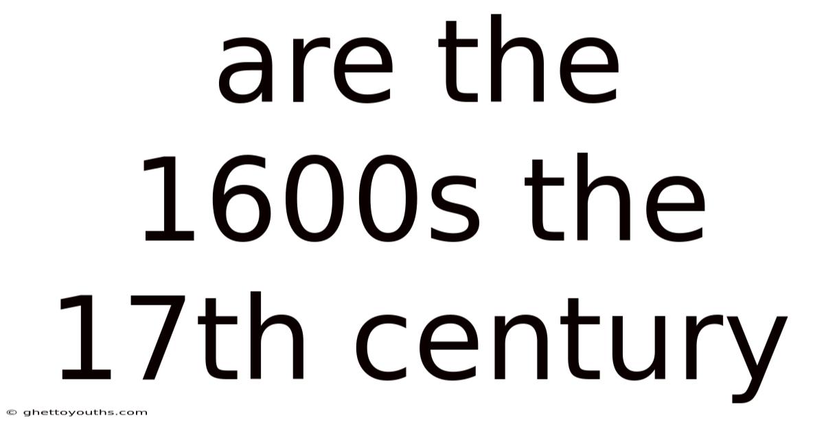 Are The 1600s The 17th Century