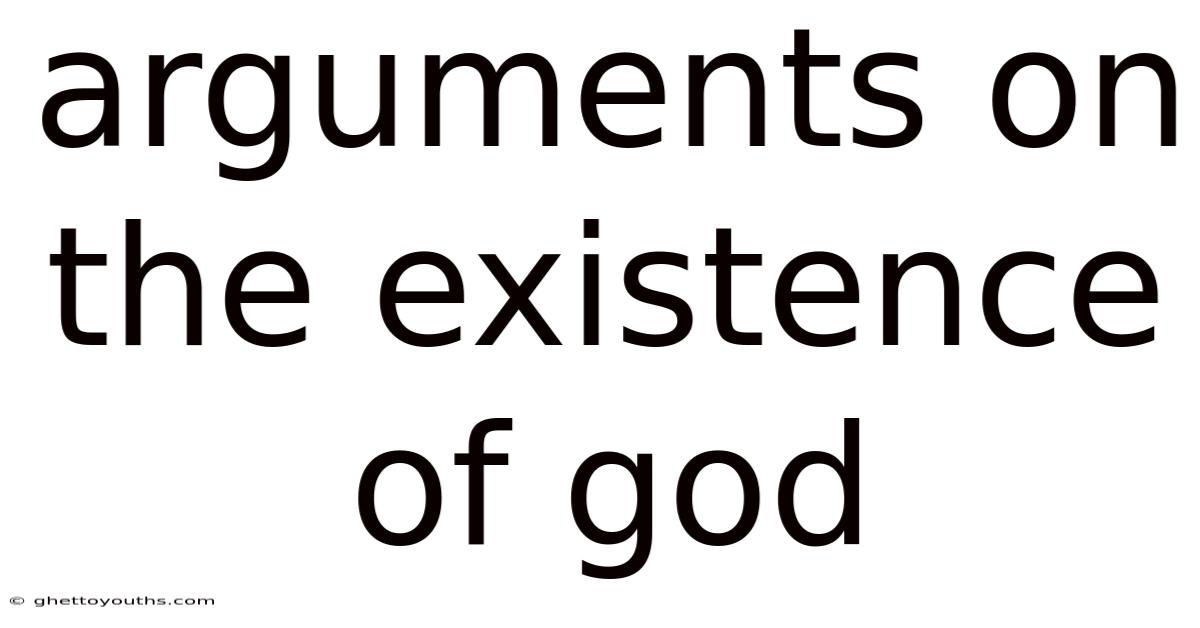 Arguments On The Existence Of God