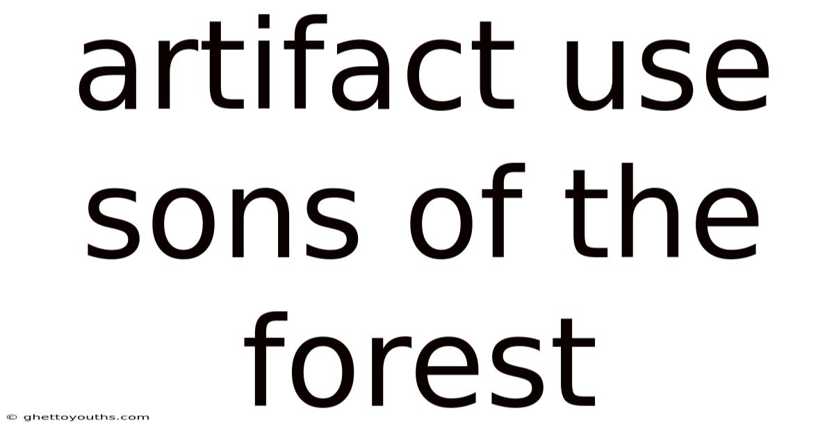 Artifact Use Sons Of The Forest