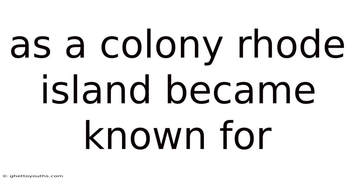 As A Colony Rhode Island Became Known For