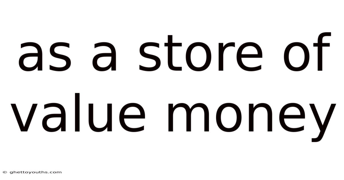 As A Store Of Value Money
