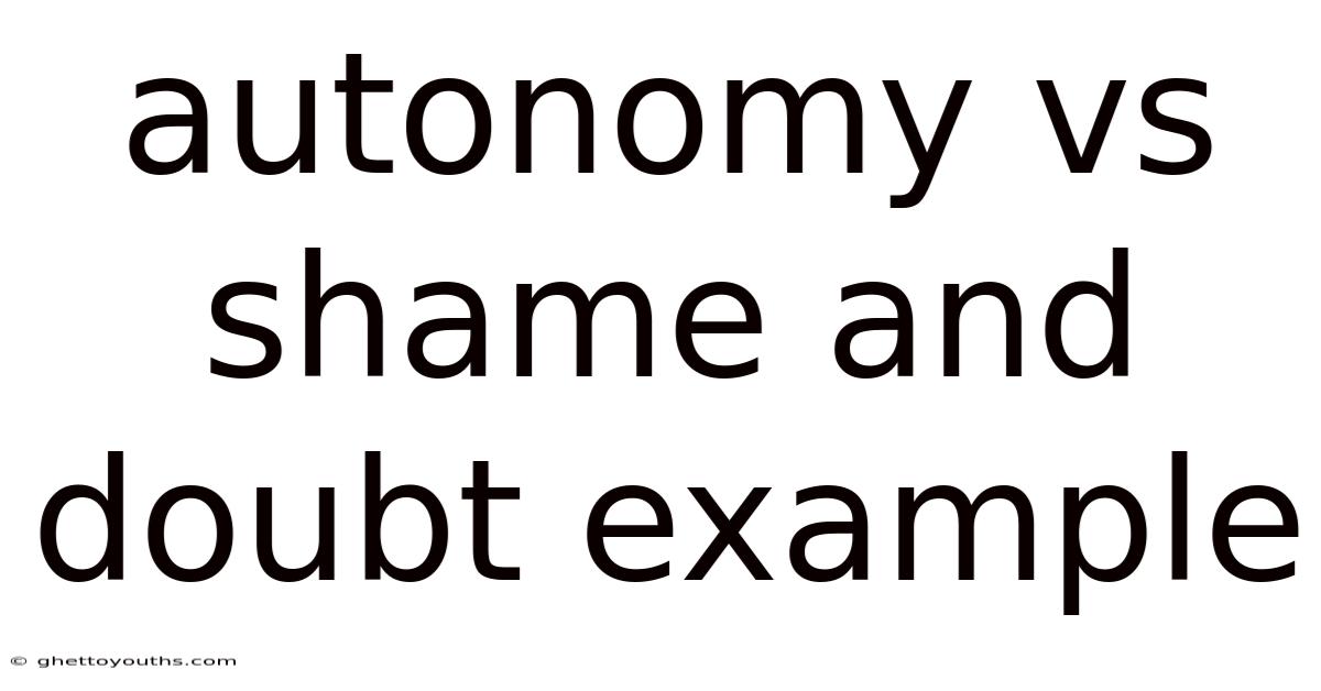 Autonomy Vs Shame And Doubt Example