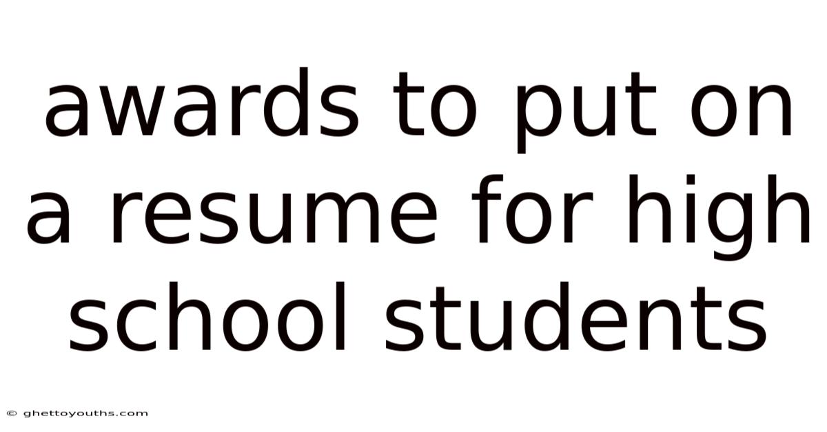 Awards To Put On A Resume For High School Students