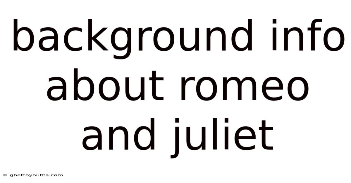 Background Info About Romeo And Juliet