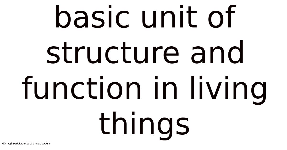 Basic Unit Of Structure And Function In Living Things