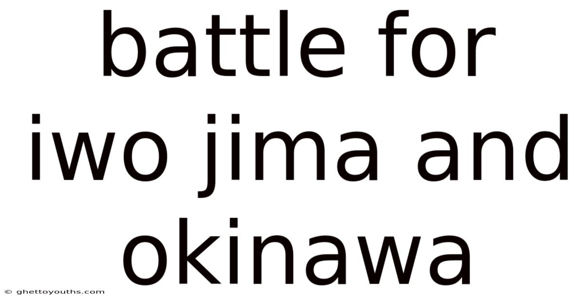 Battle For Iwo Jima And Okinawa