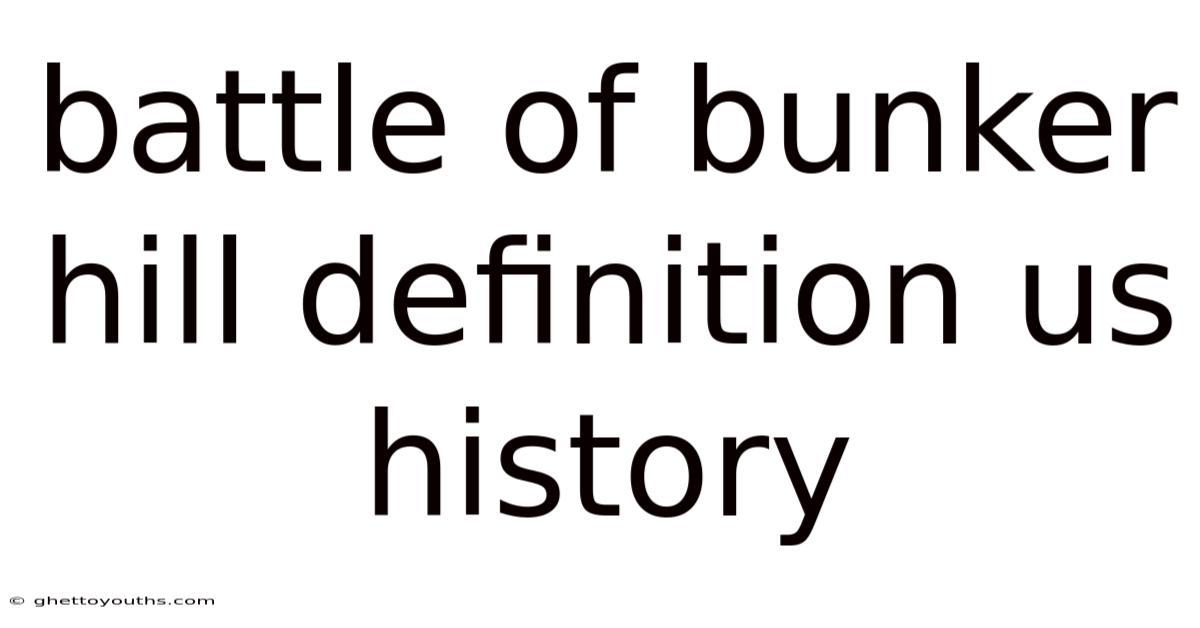 Battle Of Bunker Hill Definition Us History