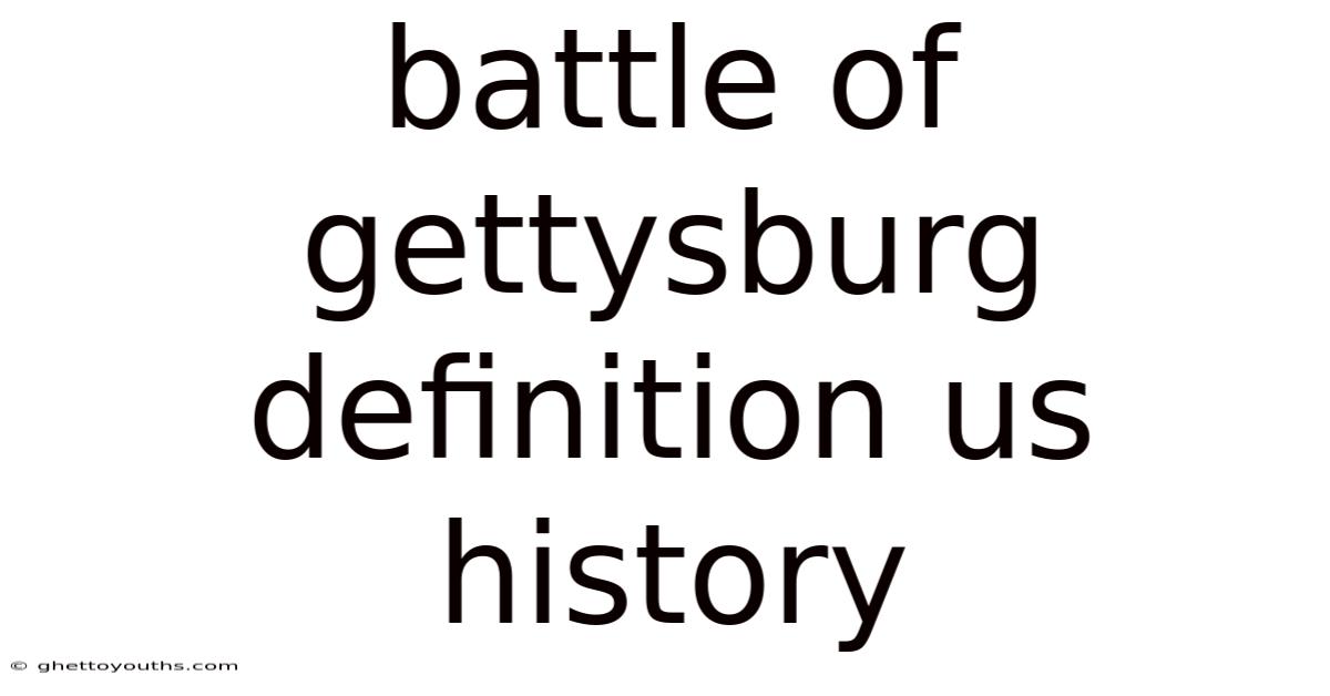 Battle Of Gettysburg Definition Us History