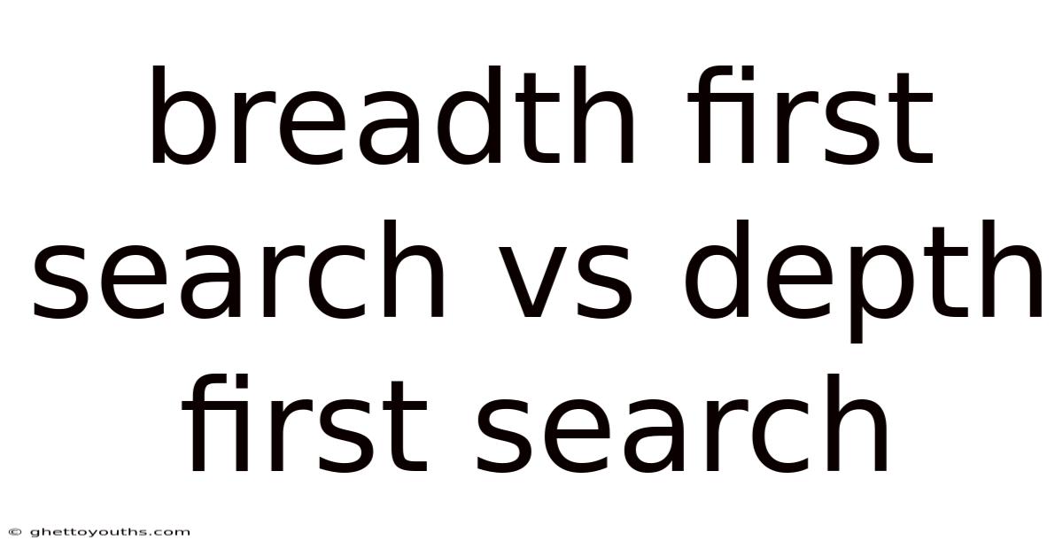 Breadth First Search Vs Depth First Search
