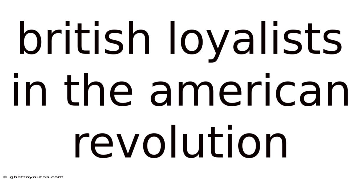 British Loyalists In The American Revolution