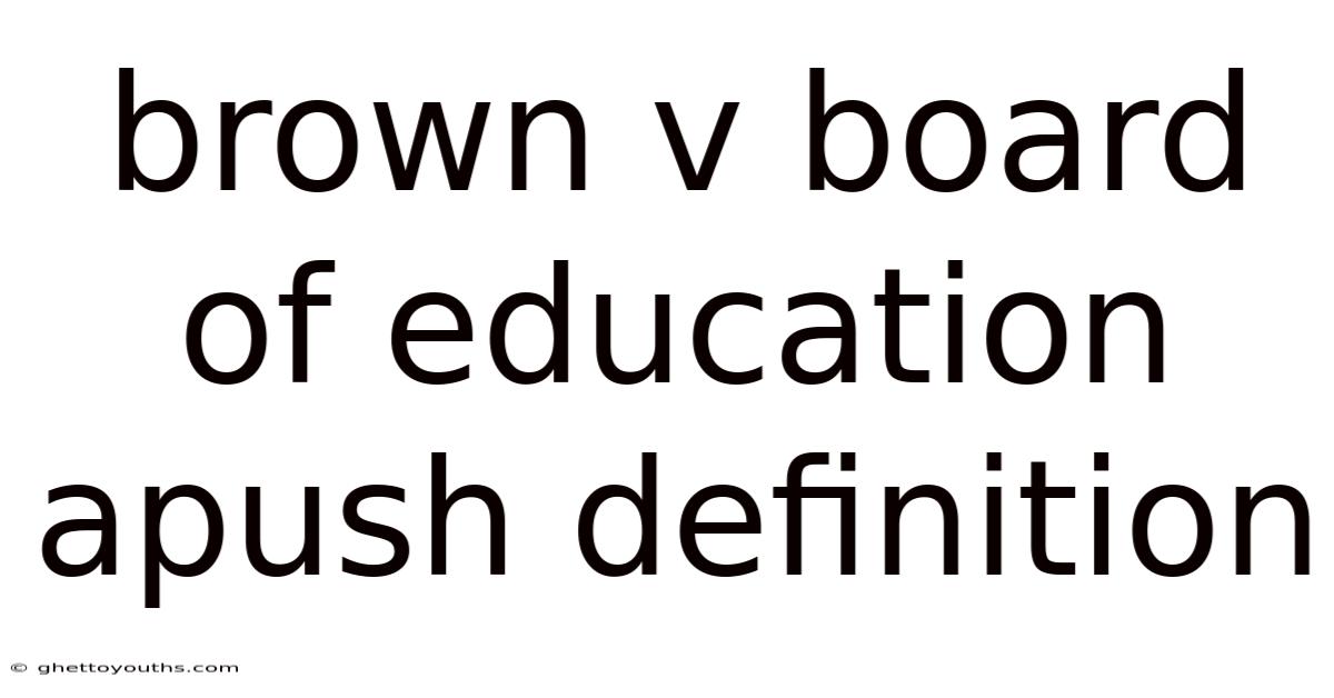 Brown V Board Of Education Apush Definition