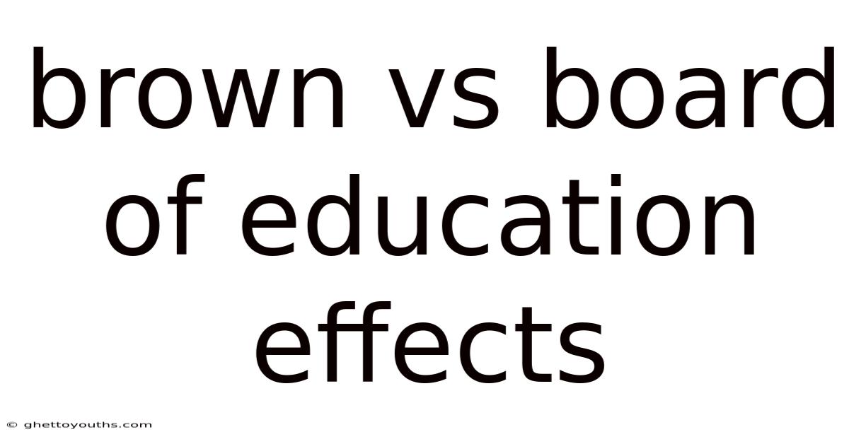 Brown Vs Board Of Education Effects