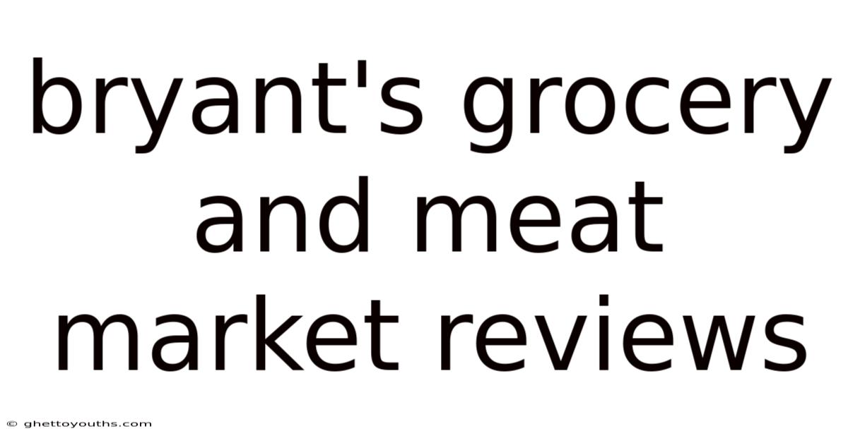 Bryant's Grocery And Meat Market Reviews