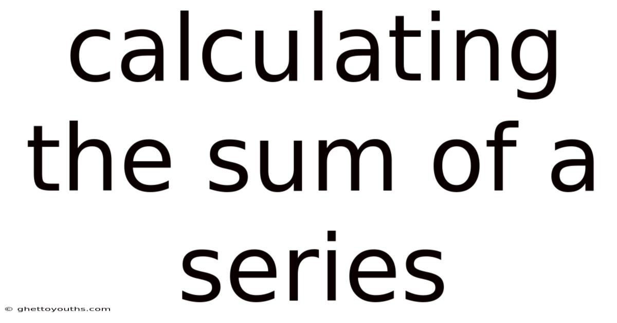 Calculating The Sum Of A Series