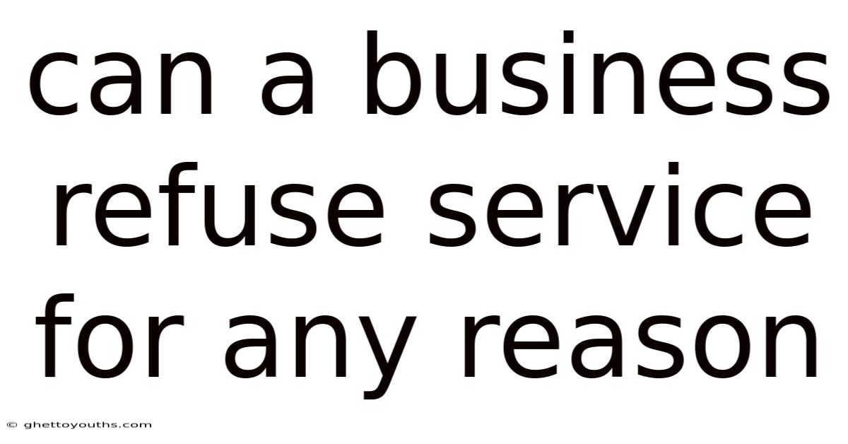 Can A Business Refuse Service For Any Reason