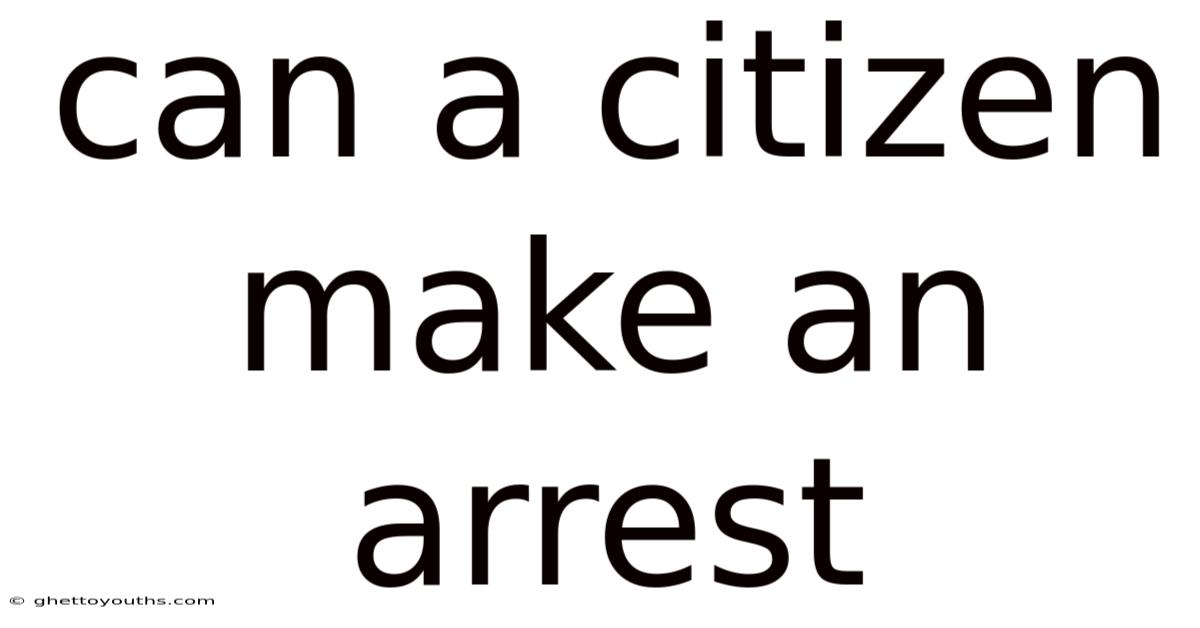 Can A Citizen Make An Arrest