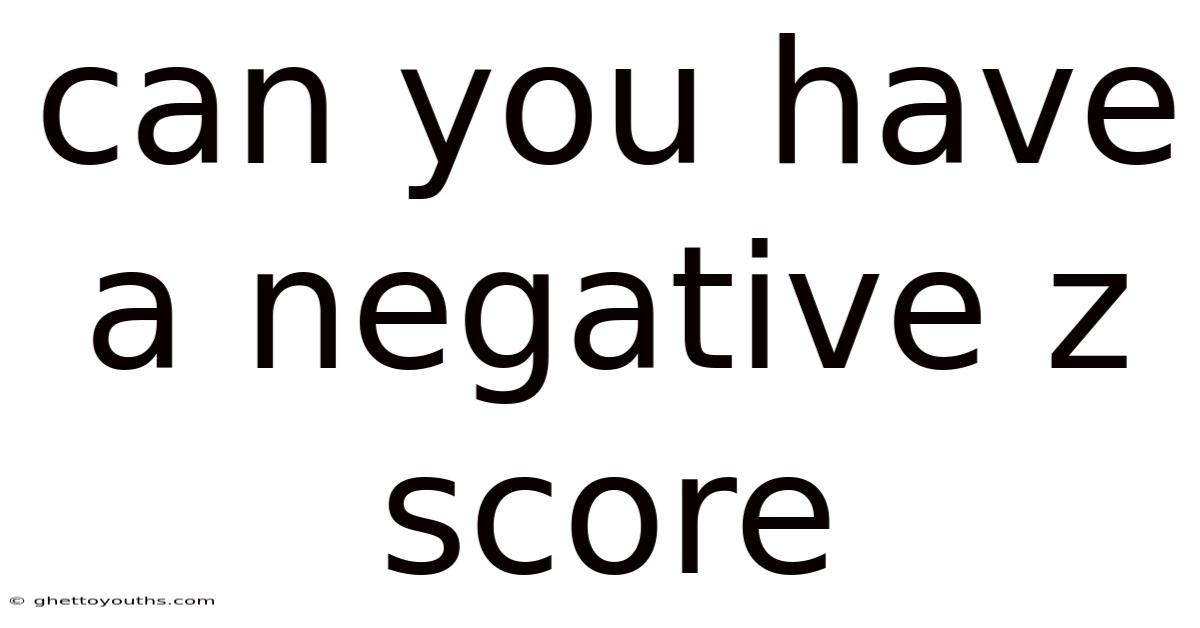 Can You Have A Negative Z Score