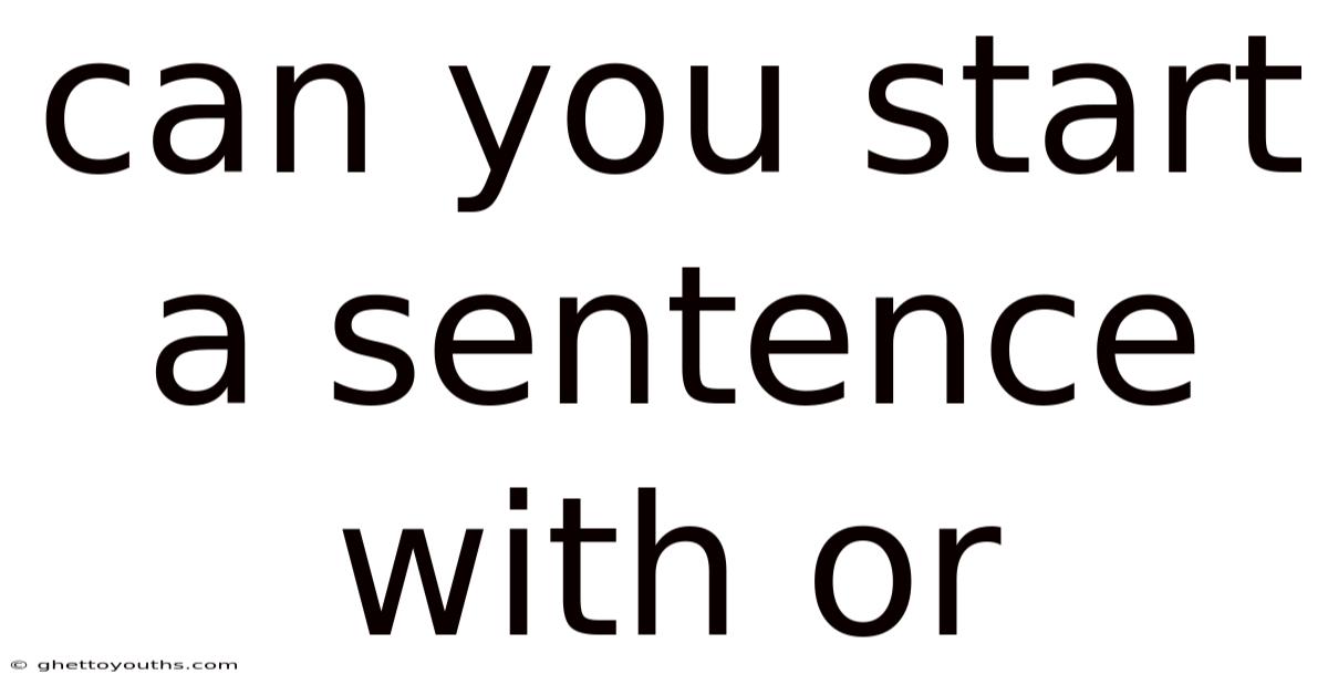 Can You Start A Sentence With Or