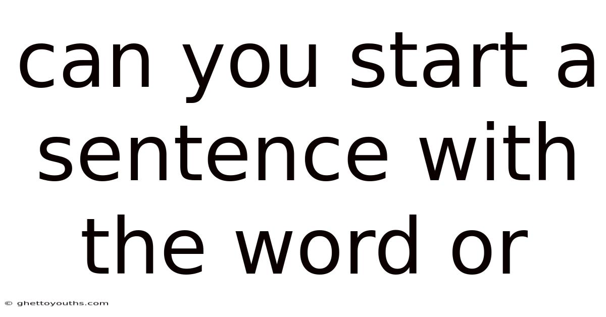 Can You Start A Sentence With The Word Or