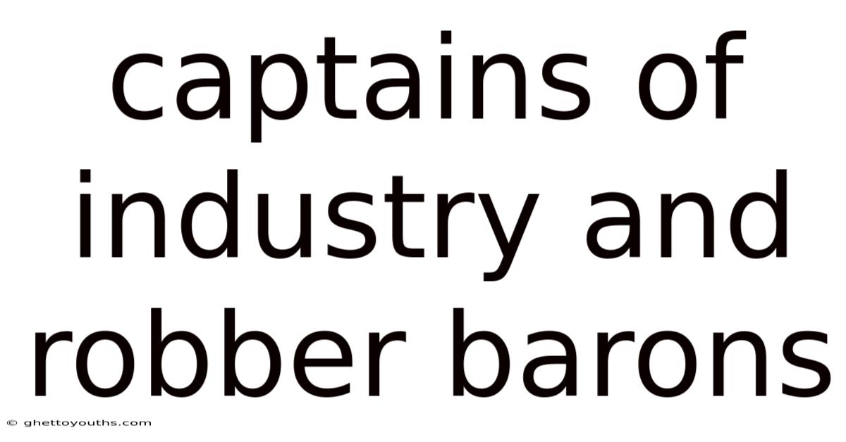 Captains Of Industry And Robber Barons