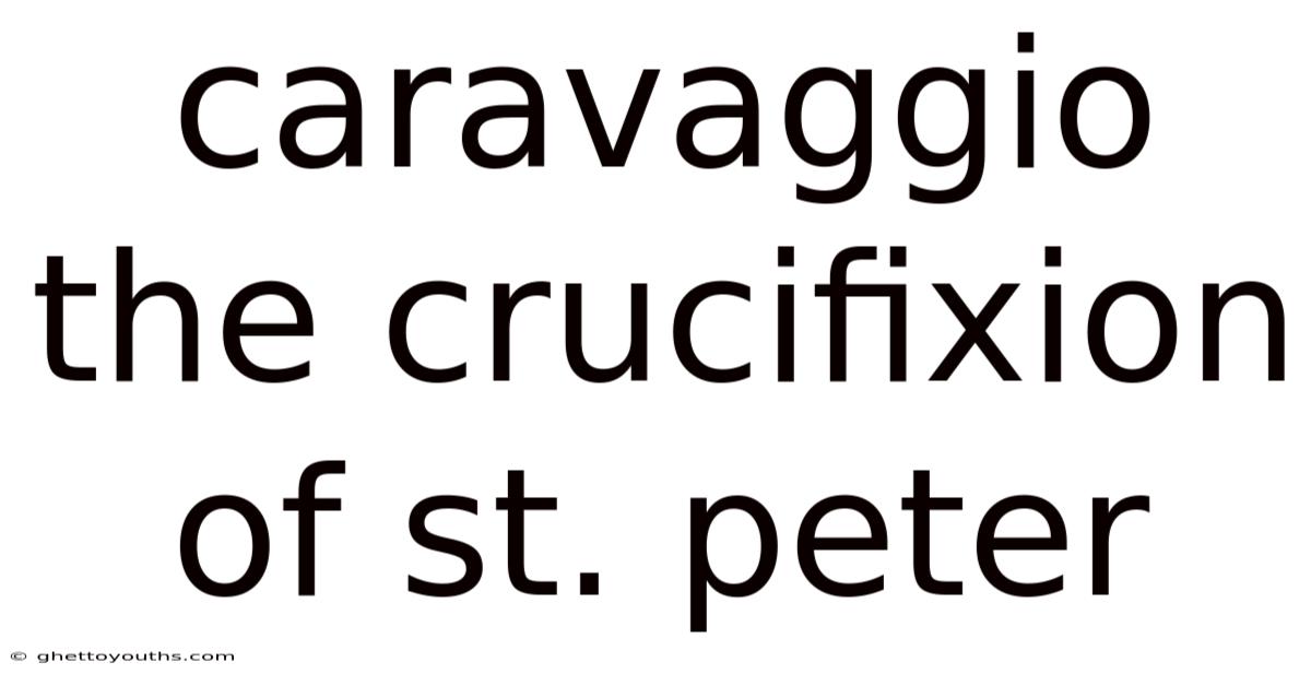 Caravaggio The Crucifixion Of St. Peter