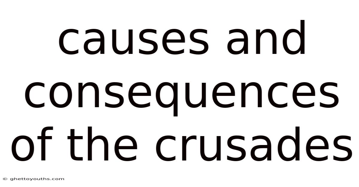 Causes And Consequences Of The Crusades