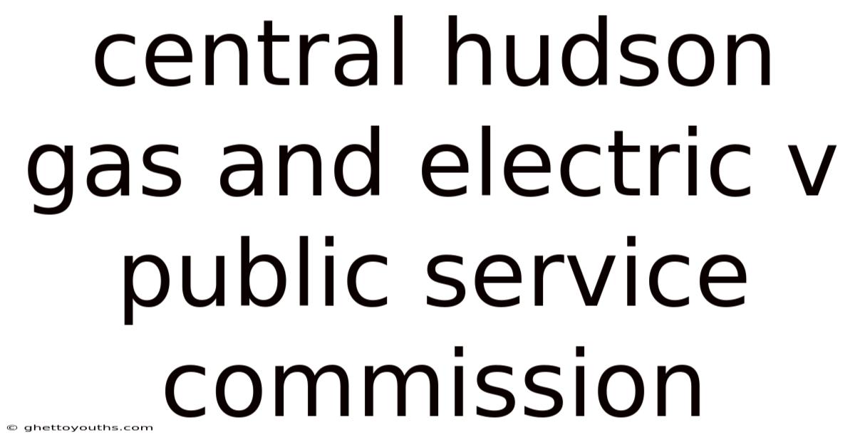 Central Hudson Gas And Electric V Public Service Commission