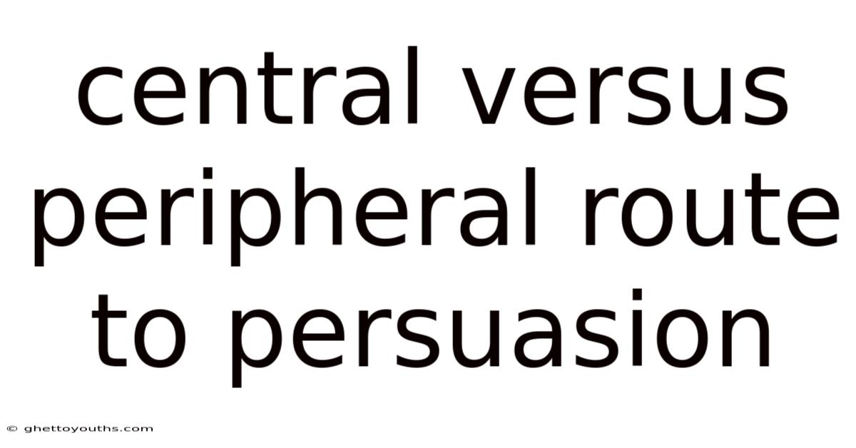 Central Versus Peripheral Route To Persuasion