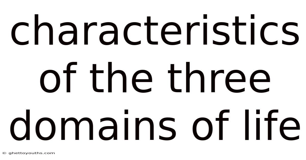 Characteristics Of The Three Domains Of Life