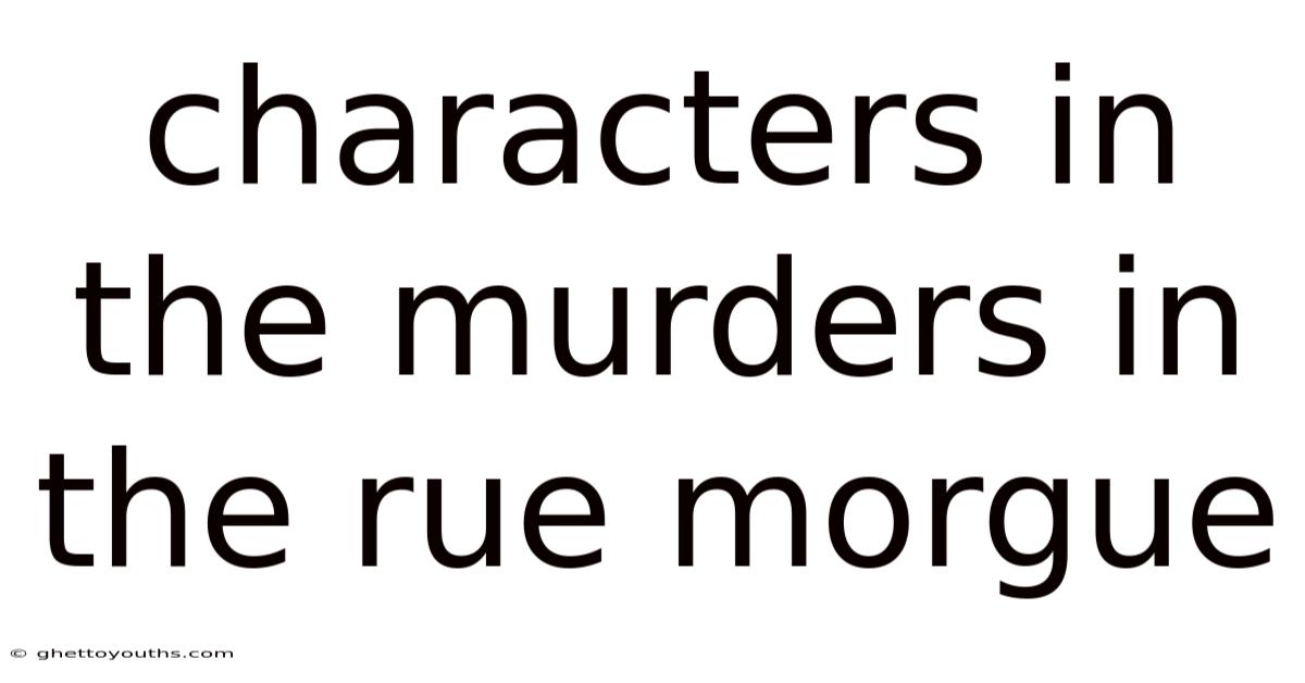 Characters In The Murders In The Rue Morgue