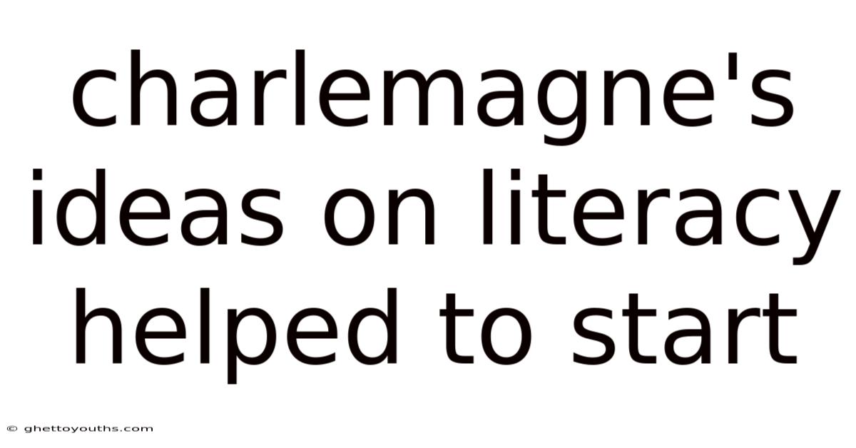 Charlemagne's Ideas On Literacy Helped To Start
