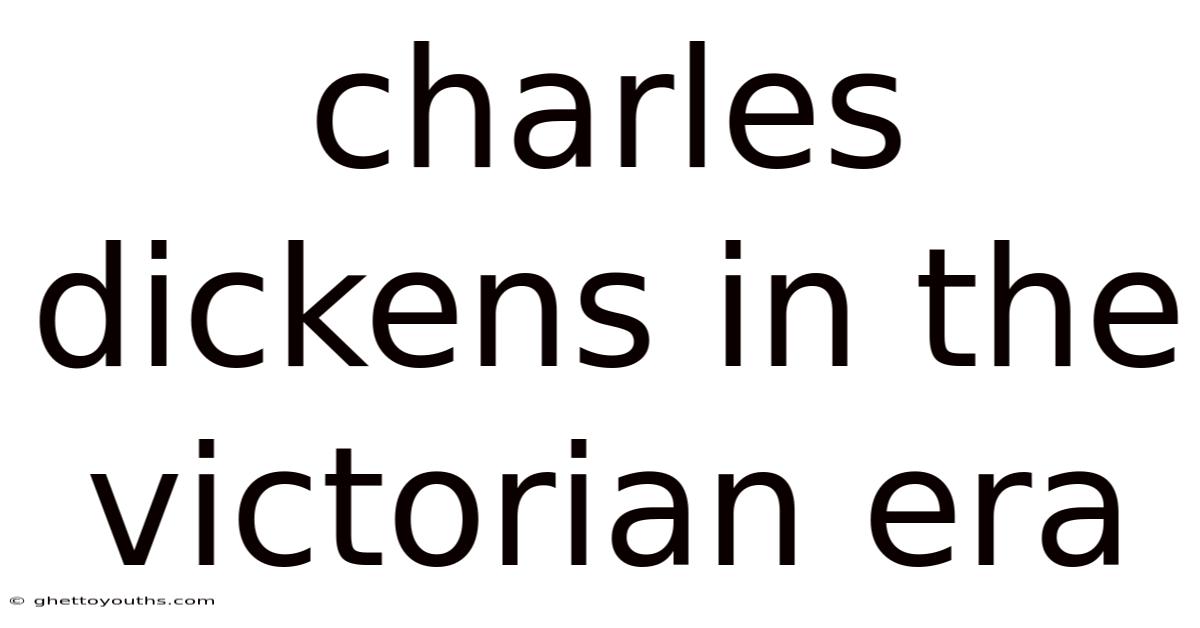 Charles Dickens In The Victorian Era
