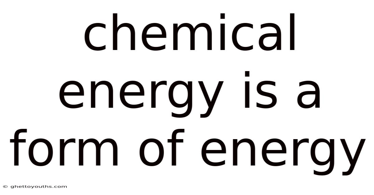 Chemical Energy Is A Form Of Energy
