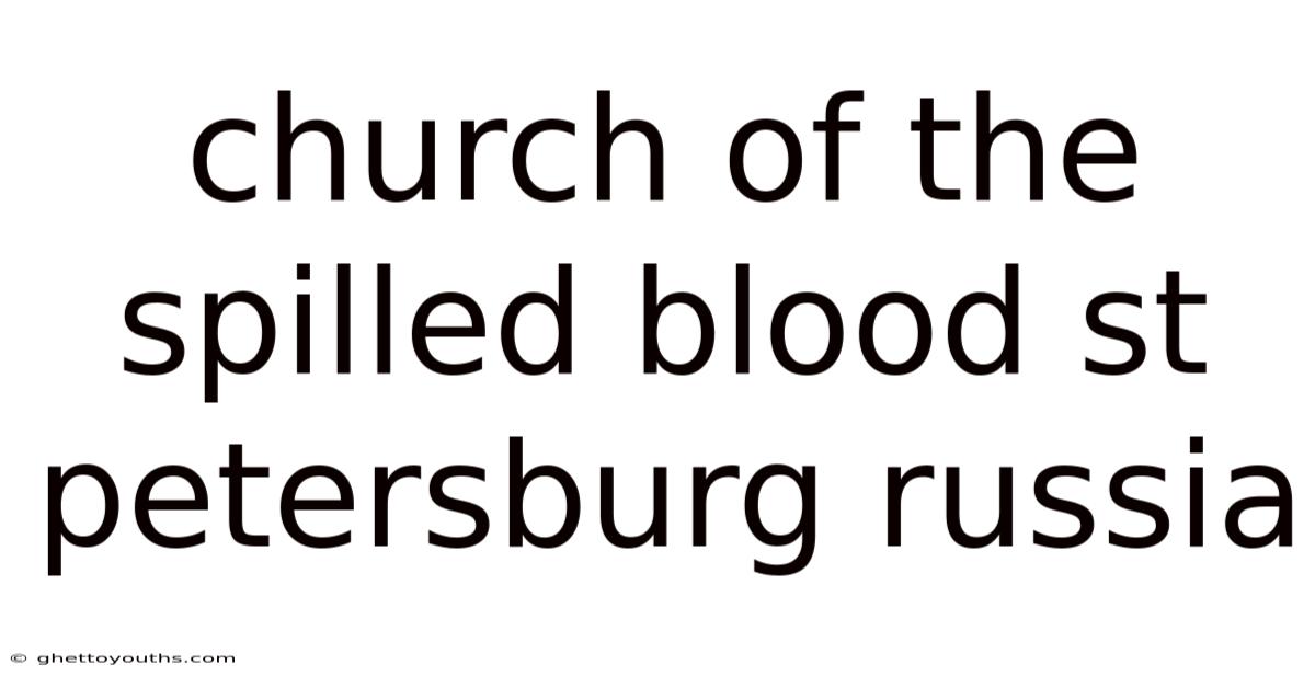 Church Of The Spilled Blood St Petersburg Russia