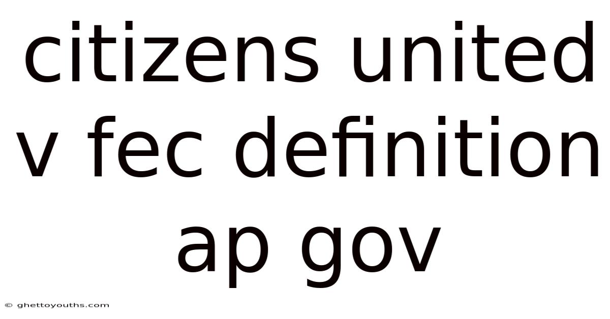 Citizens United V Fec Definition Ap Gov
