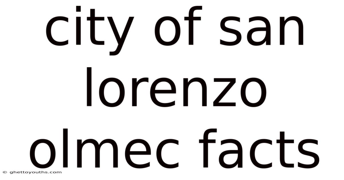 City Of San Lorenzo Olmec Facts